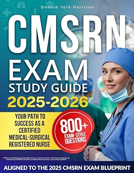 CMSRN EXAM STUDY GUIDE Complete Review Book for the Certified Medical-Surgical Registered Nurse Exam | Includes Practice Tests, Case-Based, and Test Strategies for the MSNCB CMSRN Certification