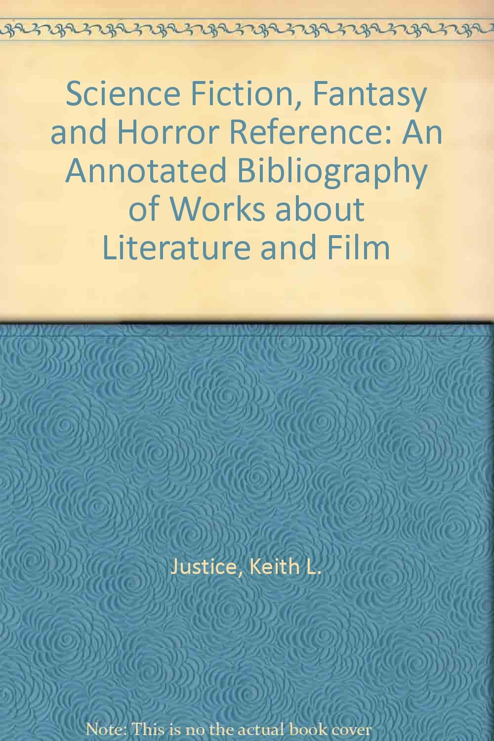 Science Fiction, Fantasy, and Horror Reference: An Annotated Bibliography of Works About Literature and Film