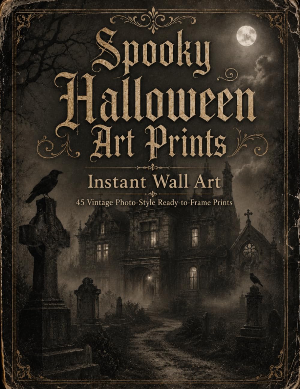 Instant Wall Art: Spooky Halloween Art Prints: 45 Vintage Photo-Style Ready-to-Frame Prints (Halloween Wall Art)