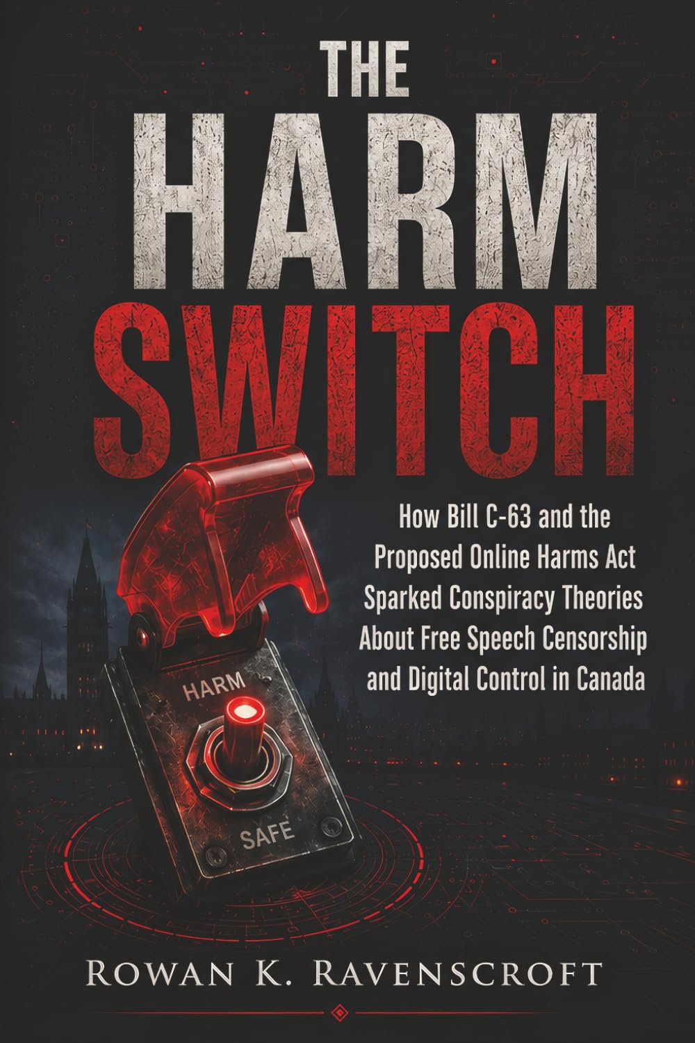 The Harm Switch: How Bill C-63 and the Proposed Online Harms Act Sparked Conspiracy Theories About Free Speech Censorship and Digital Control in Canada