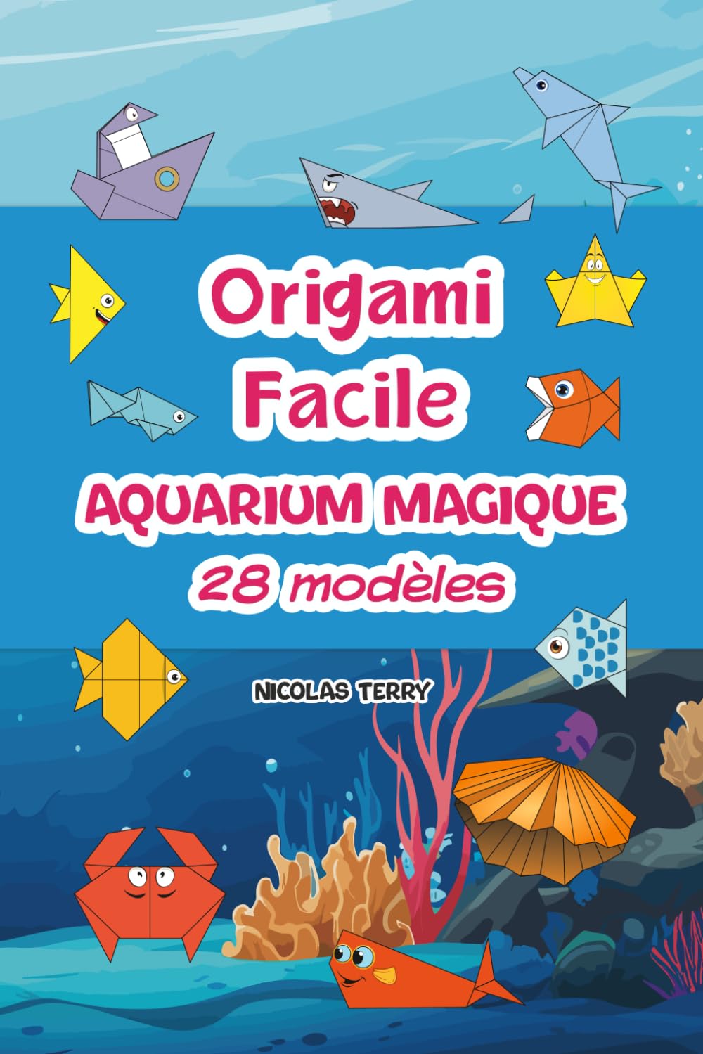 Origami Facile - Aquarium Magique : livre d’origami pour débutants avec 28 modèles faciles à plier pour créer un aquarium