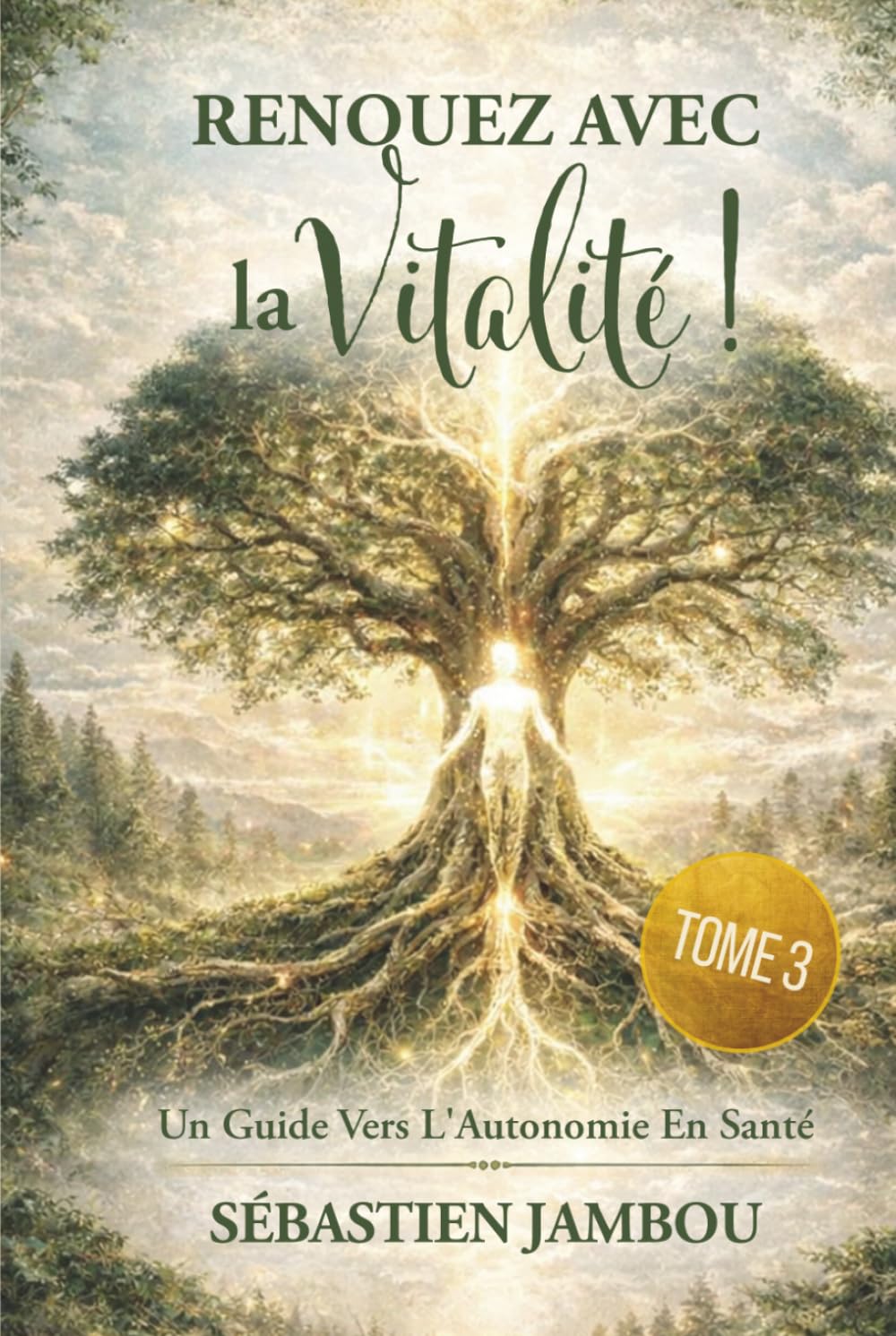 RENOUEZ AVEC LA VITALITÉ (TOME 3): UN GUIDE POUR L'AUTONOMIE EN SANTÉ (MÉTHODE OREXIS)