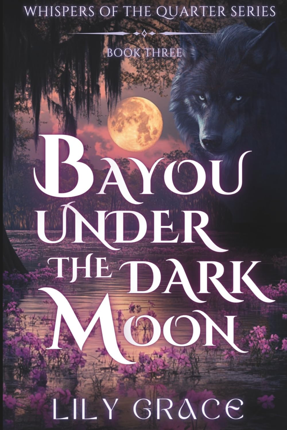 Bayou Under The Dark Moon: A Fated Mates Paranormal Romance of Dark Magic, Bayou Spirits, and Forbidden Desire (Whispers of the Quarter)