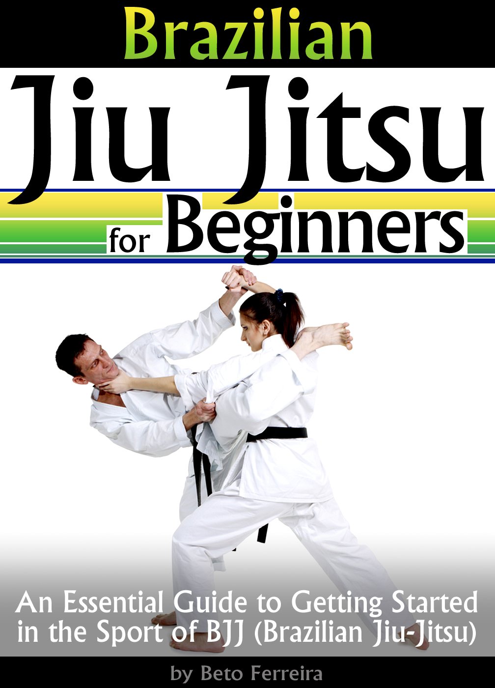 Brazilian Jiu Jitsu for Beginners An Essential Guide to Getting
