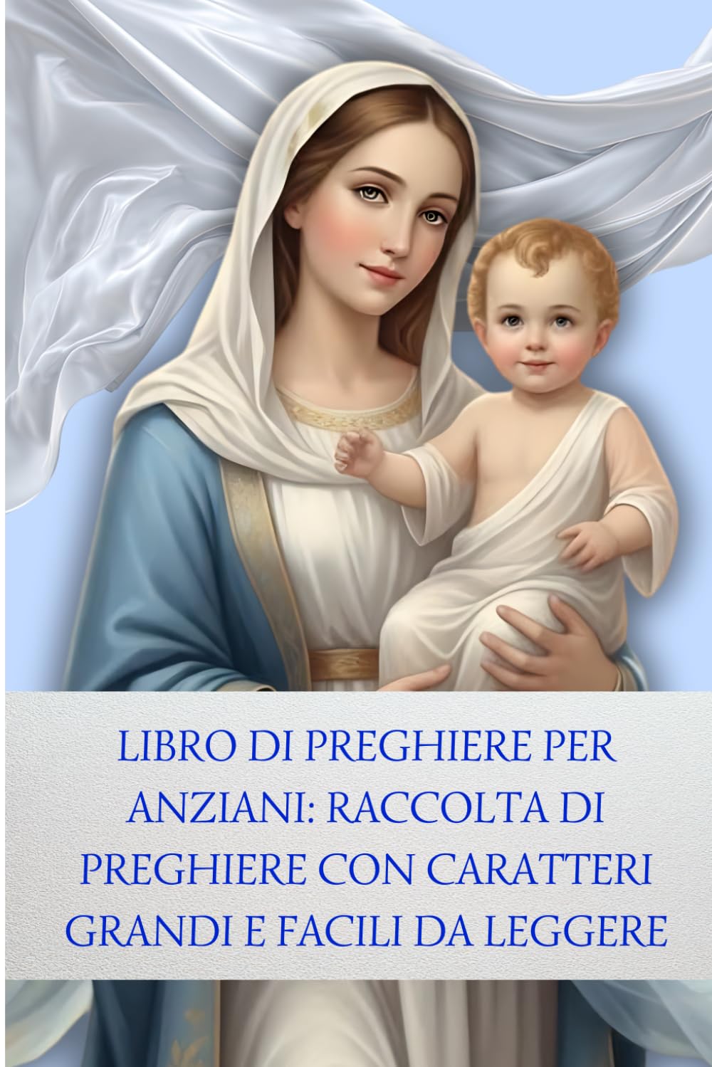 LIBRO DI PREGHIERE PER ANZIANI: Raccolta di Preghiere con CARATTERI GRANDI e facili da leggere: Preghiere di ogni giorno e meditazioni quotidiane: un ... in caratteri grandi per ritrovare la pace.