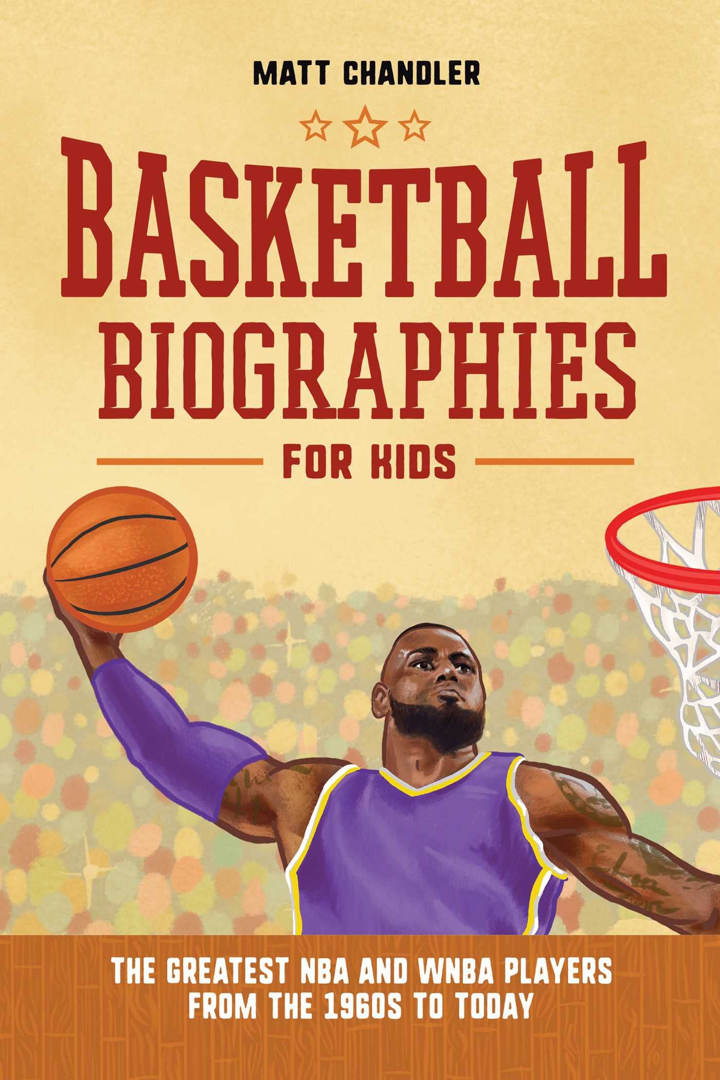 Basketball Biographies for Kids: The Greatest NBA and WNBA Players from the 1960s to Today (Sports Biographies for Kids) Paperback – April 26, 2022