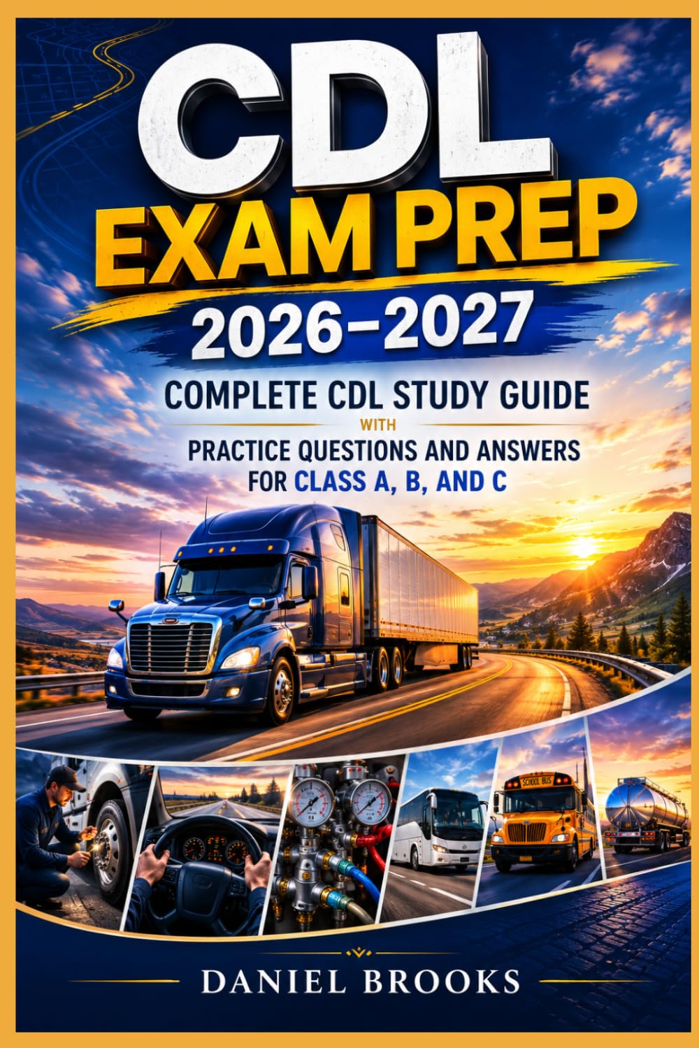 CDL Exam Prep 2026–2027: Complete CDL Study Guide with Practice Questions and Answers for Class A, B, and C