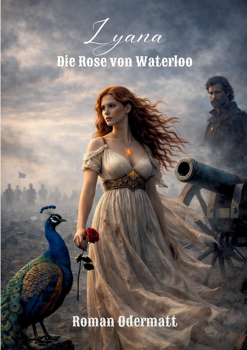 Lyana - Die Rose von Waterloo: Ein historischer Liebesroman über göttliche Mächte und den Kampf um Europas Zukunft