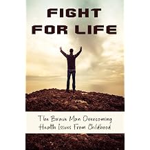 Fight For Life The Brave Man Overcoming Health Issues From Childhood