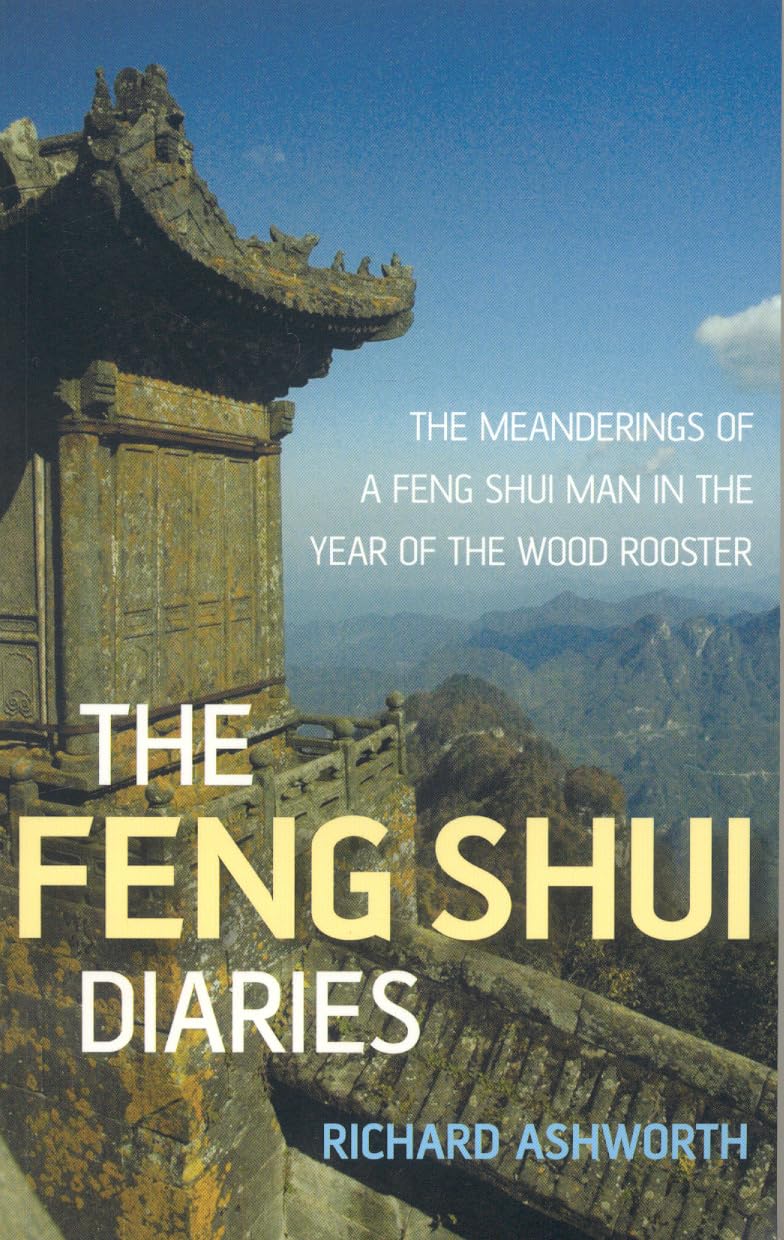 The Feng Shui Diaries: The Meanderings of a Feng Shui Man in the Year of the Wood Rooster