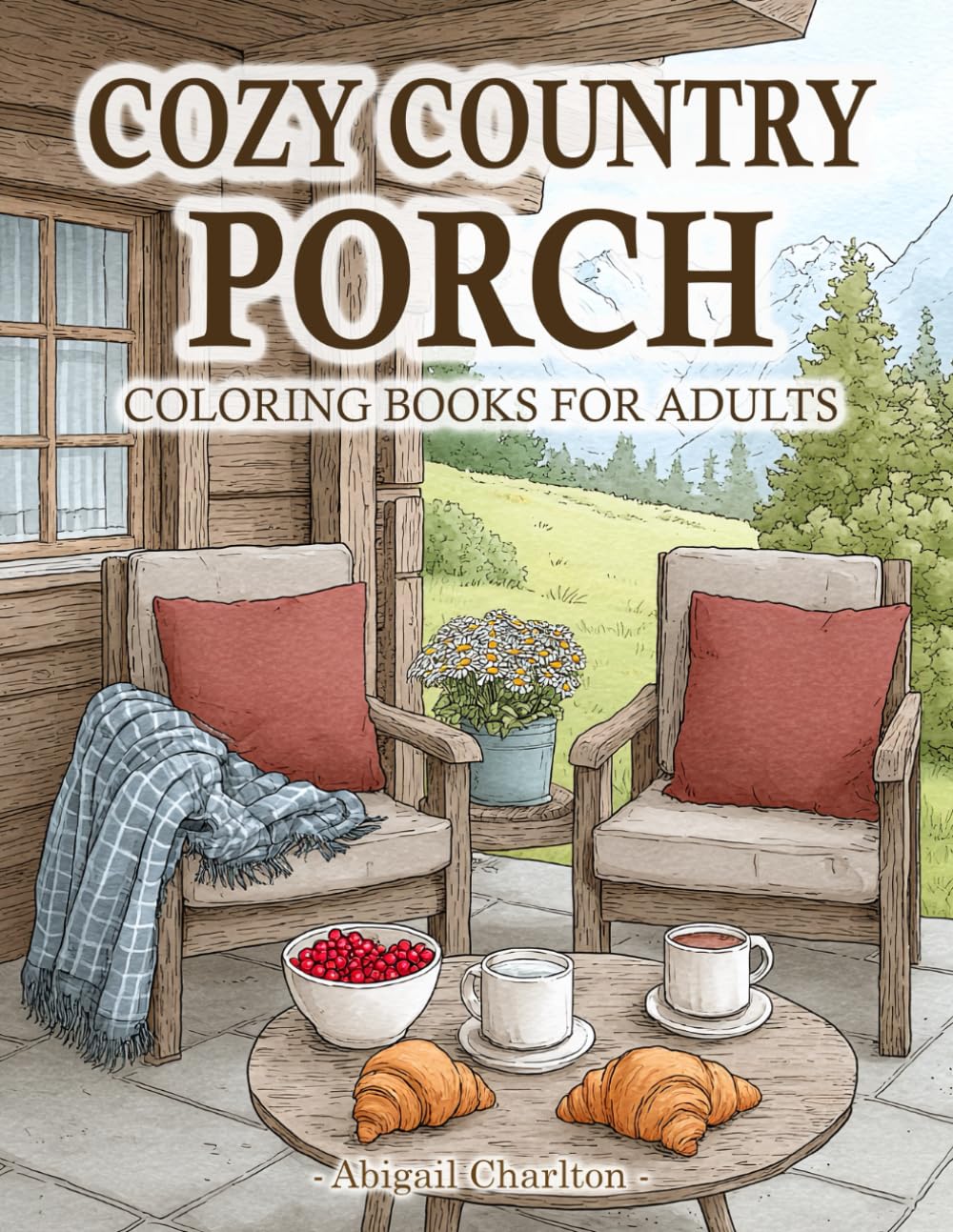 Cozy Country Porch: Coloring Book For Adults With Relaxing Country Life Featuring Rural Front Porches, Farmhouse Vibes, And Countryside Scenes
