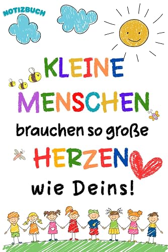 Kleine Menschen brauchen so große Herzen wie Deins! Notizbuch A5: Perfektes Kindergarten Abschiedsgeschenk für Erzieher - Dankeschön Geschenke für Lehrer, Lehrerin,Tagesmütter.