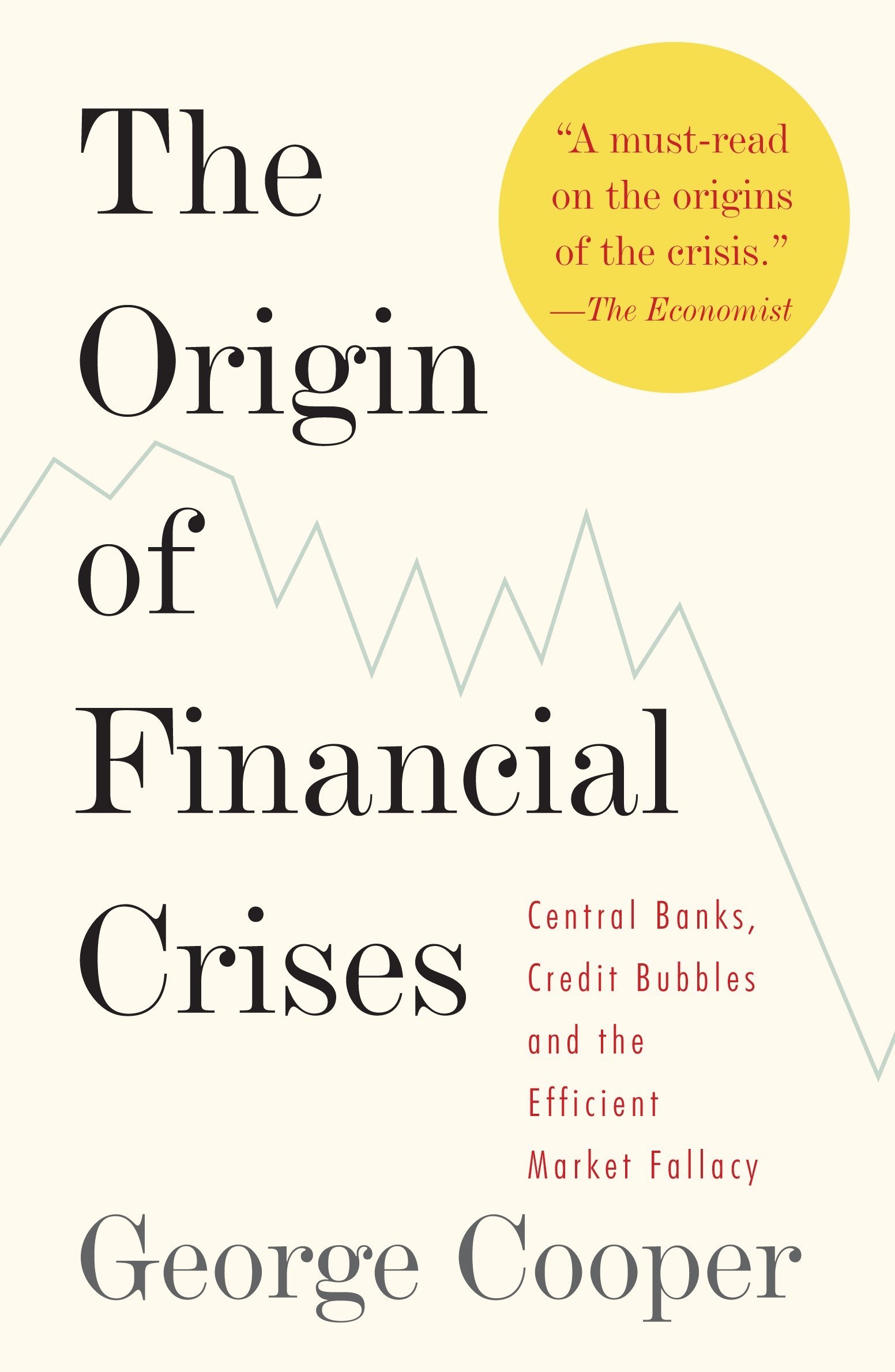 Vintage The Origin of Financial Crises: Central Banks, Credit Bubbles, and the Efficient Market Fallacy