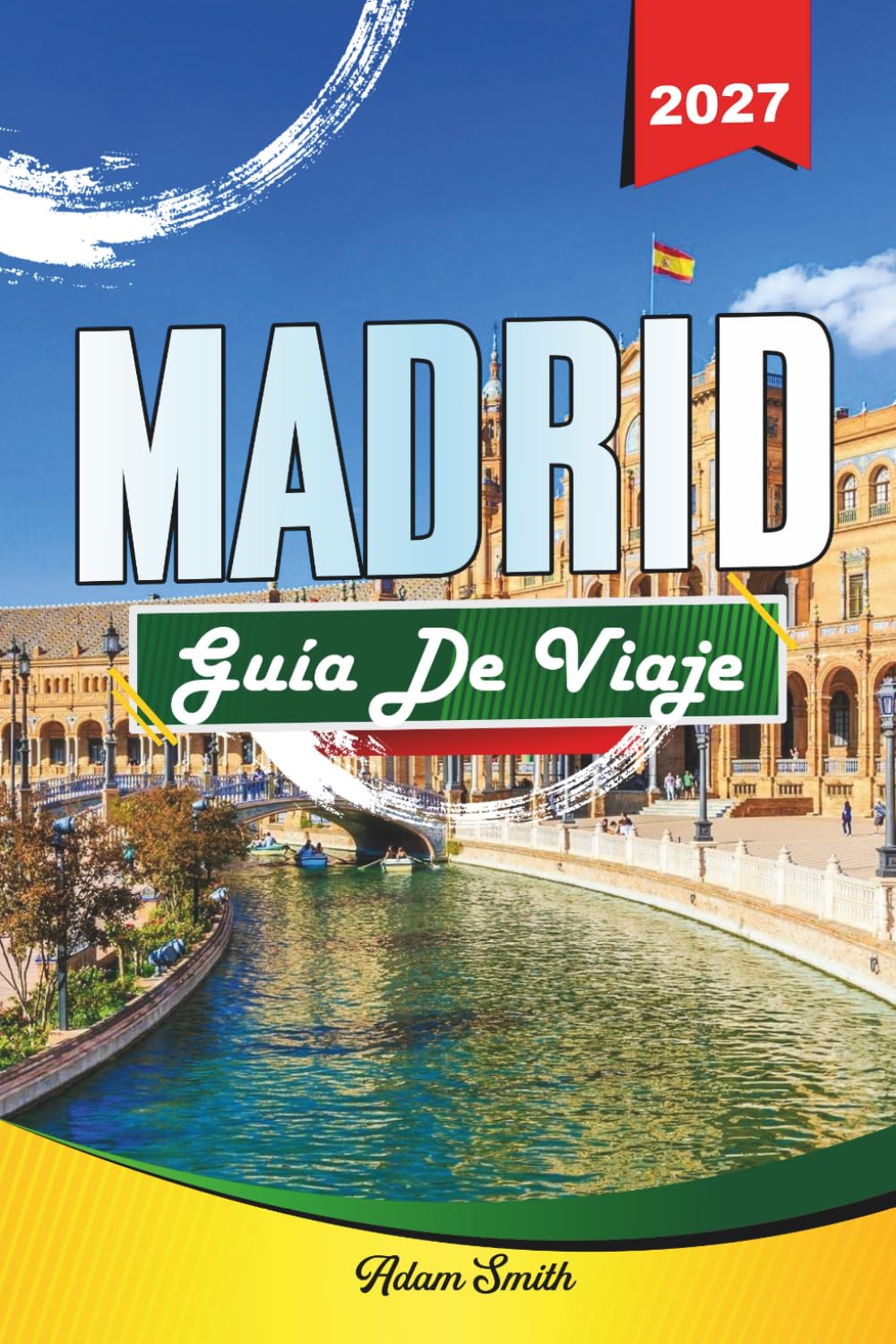 GUÍA DE VIAJE MADRID 2027: Ve más. Gasta menos. Cero estrés.