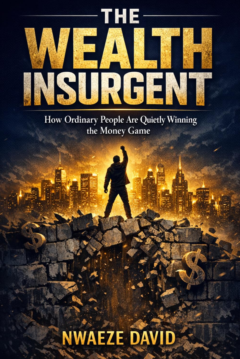The Wealth Insurgent: How Ordinary People Are Quietly Winning the Money Game (The Wealth Creation Series)