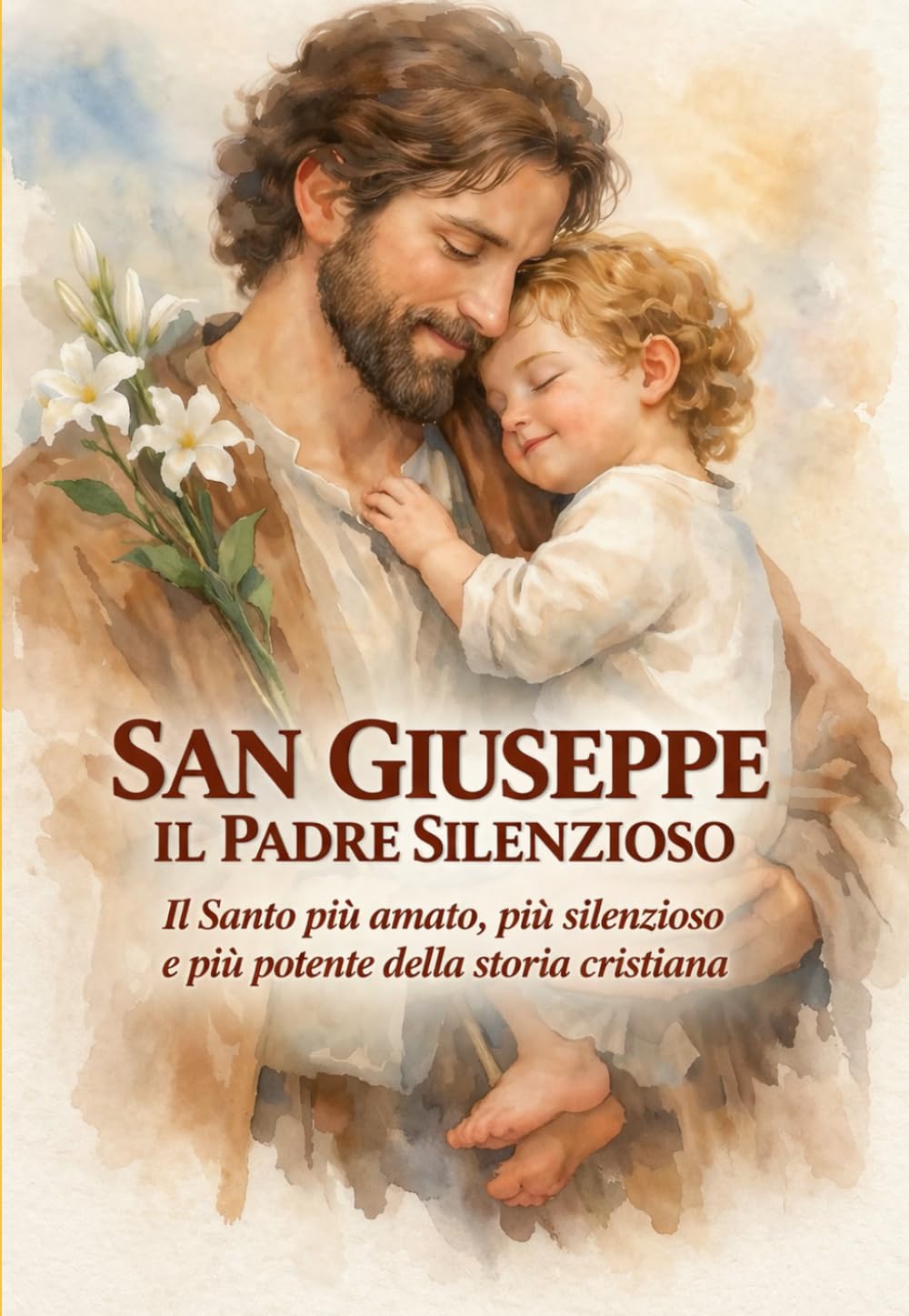 SAN GIUSEPPE IL PADRE SILENZIOSO: Il Santo più amato, più silenzioso e più potente della storia cristiana (Giganti della Santità)
