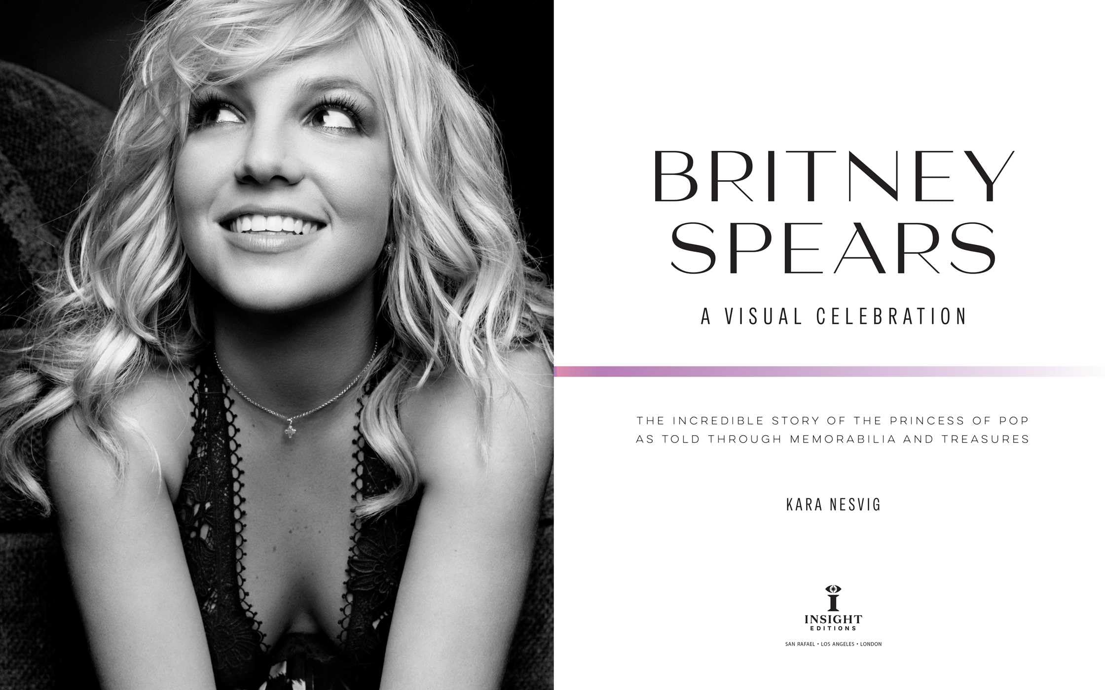Britney Spears: a Visual Celebration, Official and Authorized: The Incredible Story of the Princess of Pop As Told Through Memorabilia and Treasures