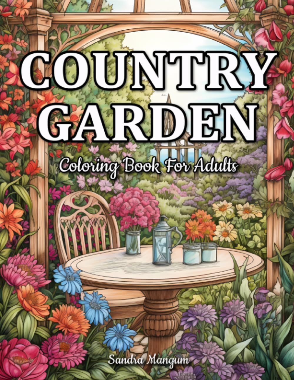 Country Garden: Charming Countryside Scenes And Beautiful Country Botanical Garden Coloring Book For Adults