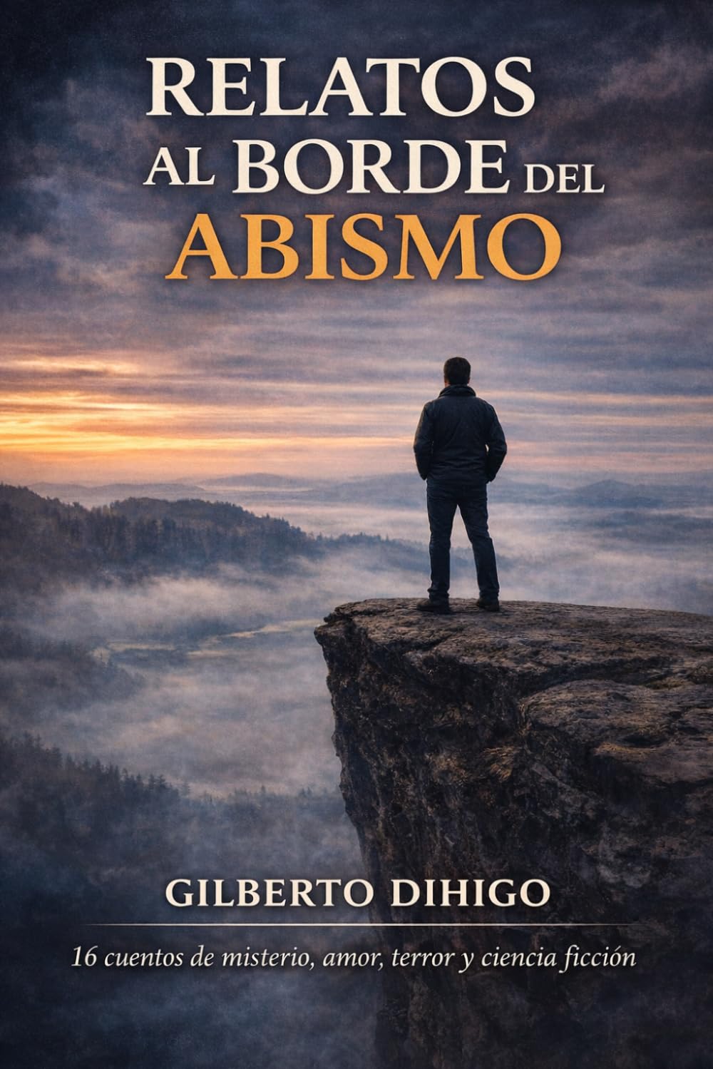 Relatos al borde del abismo: 16 cuentos de misterio, amor, terror y ciencia ficción