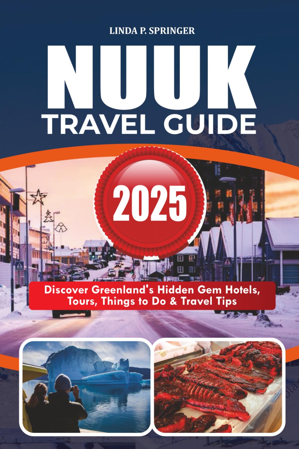 NUUK TRAVEL GUIDE 2025: Discover Greenland’s Hidden Gem Hotels, Tours, Things to Do & Travel Tips