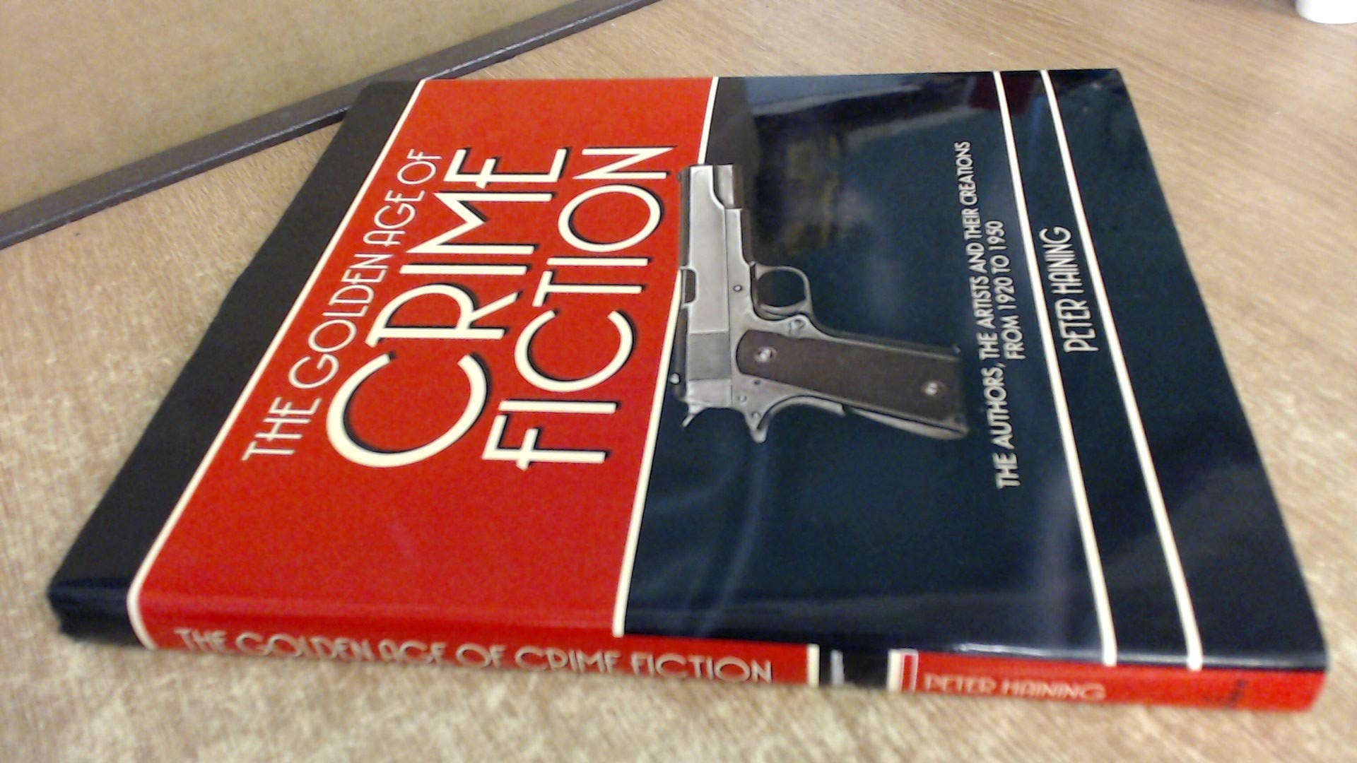 The Golden Age of Crime Fiction: The Authors, the Artists and Their Creations from 1920 to 1950