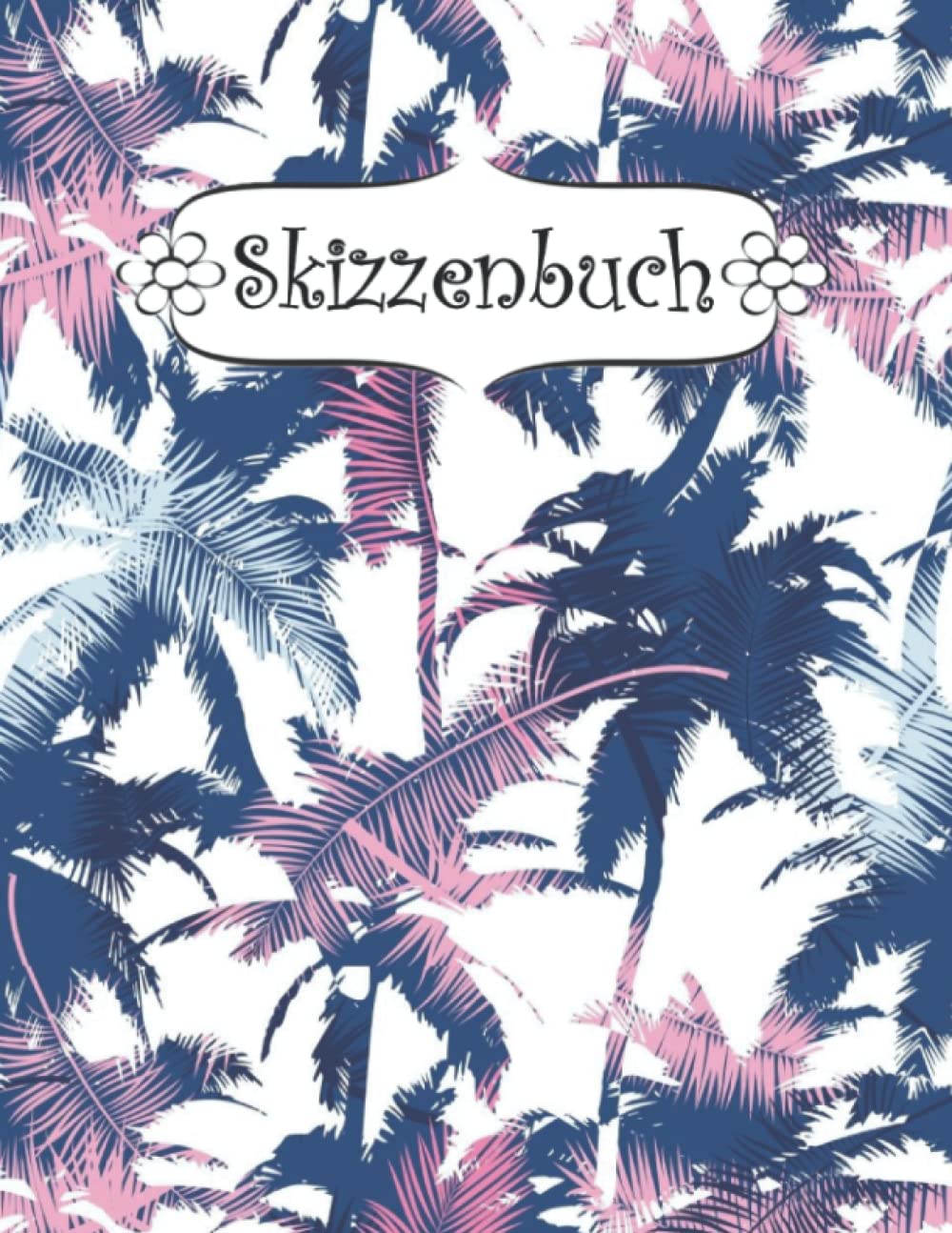 Skizzenbuch: Palme Zeichenbuch Sketchbook Blanko Heft | Perfekt als Zeichenheft, Sketchbook, Schreiben, Malen . (German Edition)