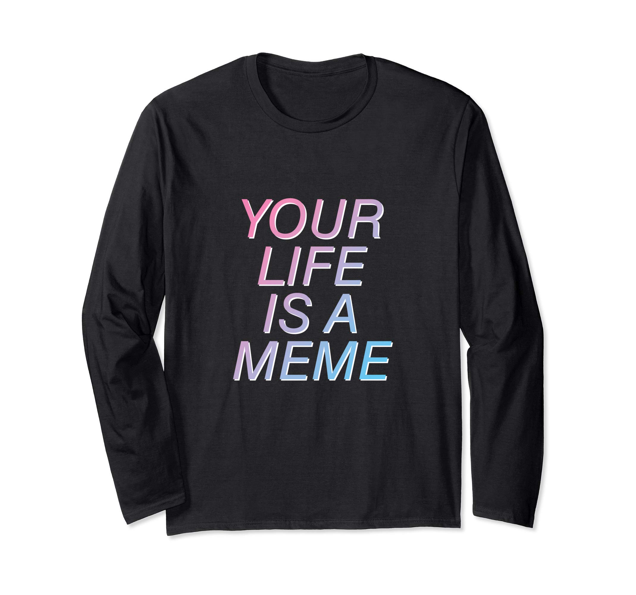 Your Life Is A Meme Vaporwave Aesthetic Long Sleeve T-Shirt