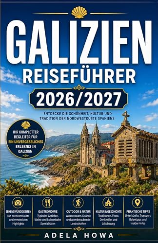 GALIZIEN REISEFÜHRER 2026-2027: Eine fesselnde Reise entlang der Atlantikküsten, Pilgerwege,