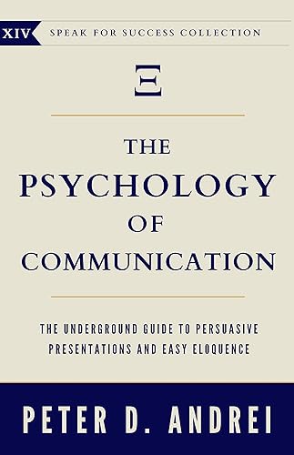 The Psychology of Communication: The Underground Guide to Persuasive Presentations and Easy Eloquence (Speak for Success Book 14)