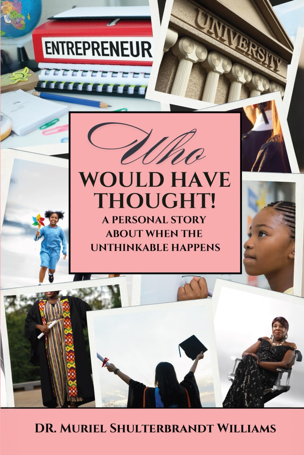 Who Would Have Thought!: A Personal Story About When the Unthinkable Happens