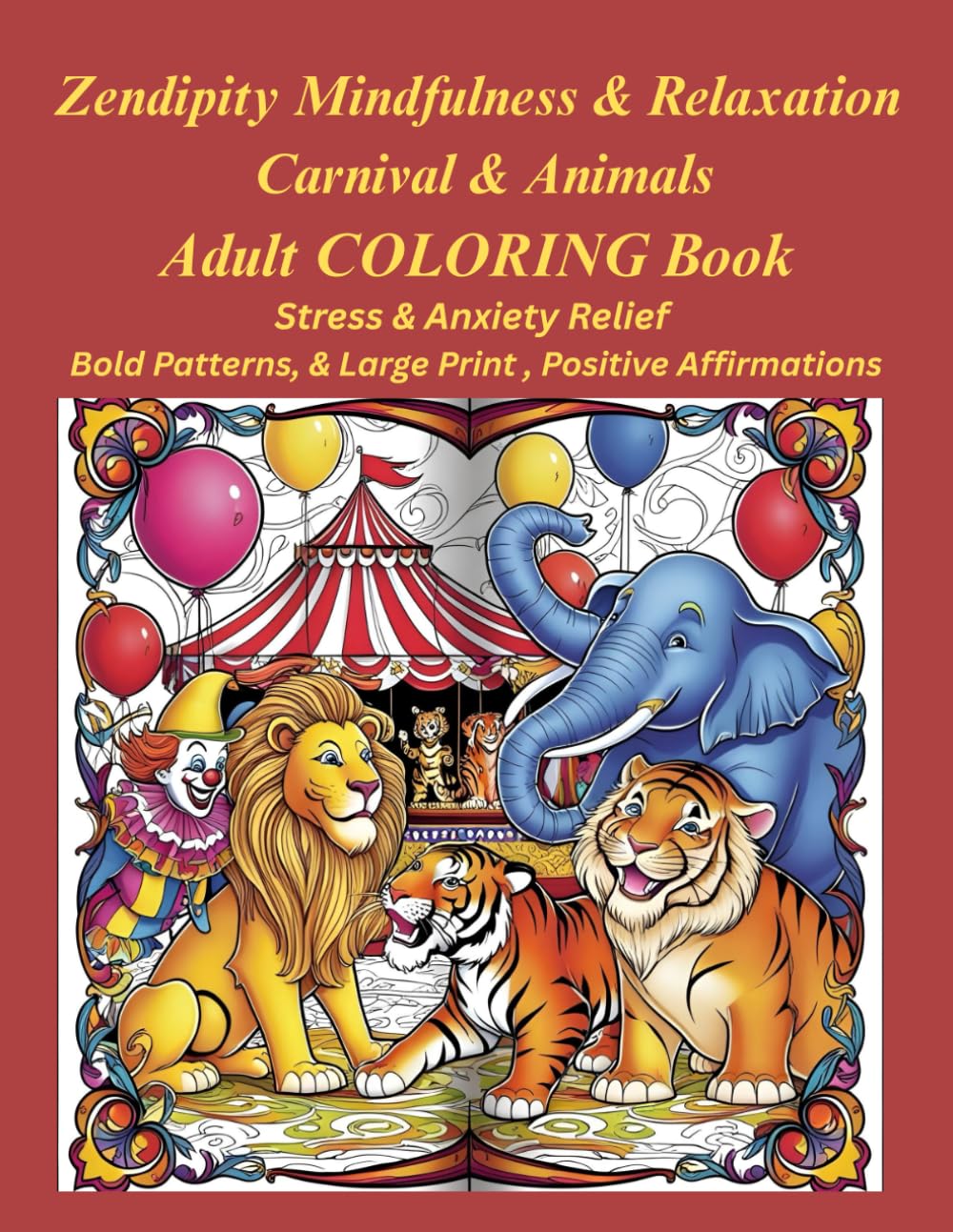 Zendipity Mindfulness & Relaxation Carnival & Animals Adult COLORING Book: Stress & Anxiety Relief, Bold Patterns, Large Print, Positive Affirmations