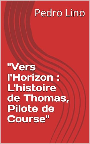 "Vers l'Horizon : L'histoire de Thomas, Pilote de Course" (French Edition)