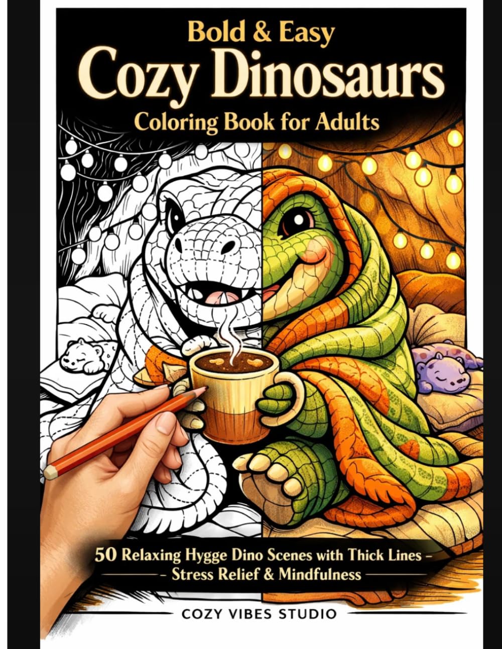 Bold & Easy Cozy Dinosaurs Coloring Book for Adults: 50 Relaxing Hygge Dino Scenes with Thick Lines – Stress Relief & Mindfulness for Grown-Ups (Cozy Vibes & Hygge Collection)