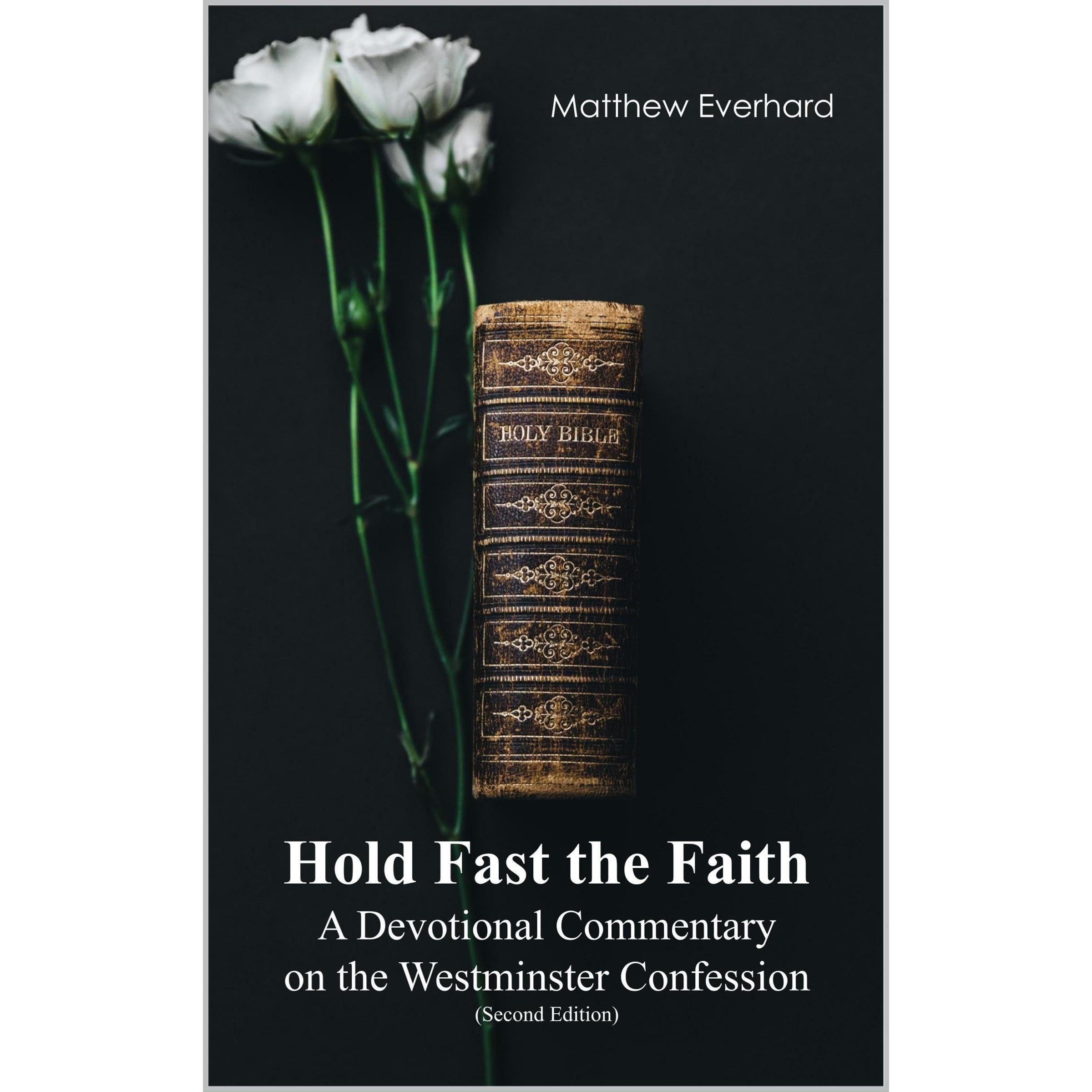 Hold Fast the Faith: A Devotional Commentary on the Westminster Confession