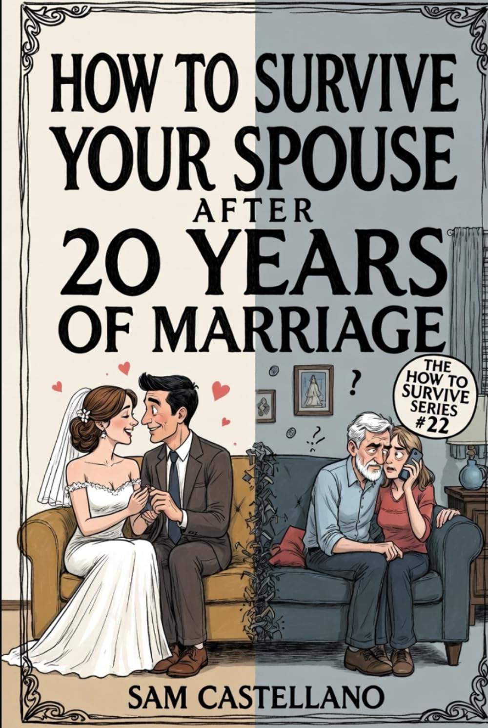 How to Survive Your Spouse After 20 Years of Marriage: When the Person You Married Became a Complete Stranger Who Knows Exactly How to Annoy You