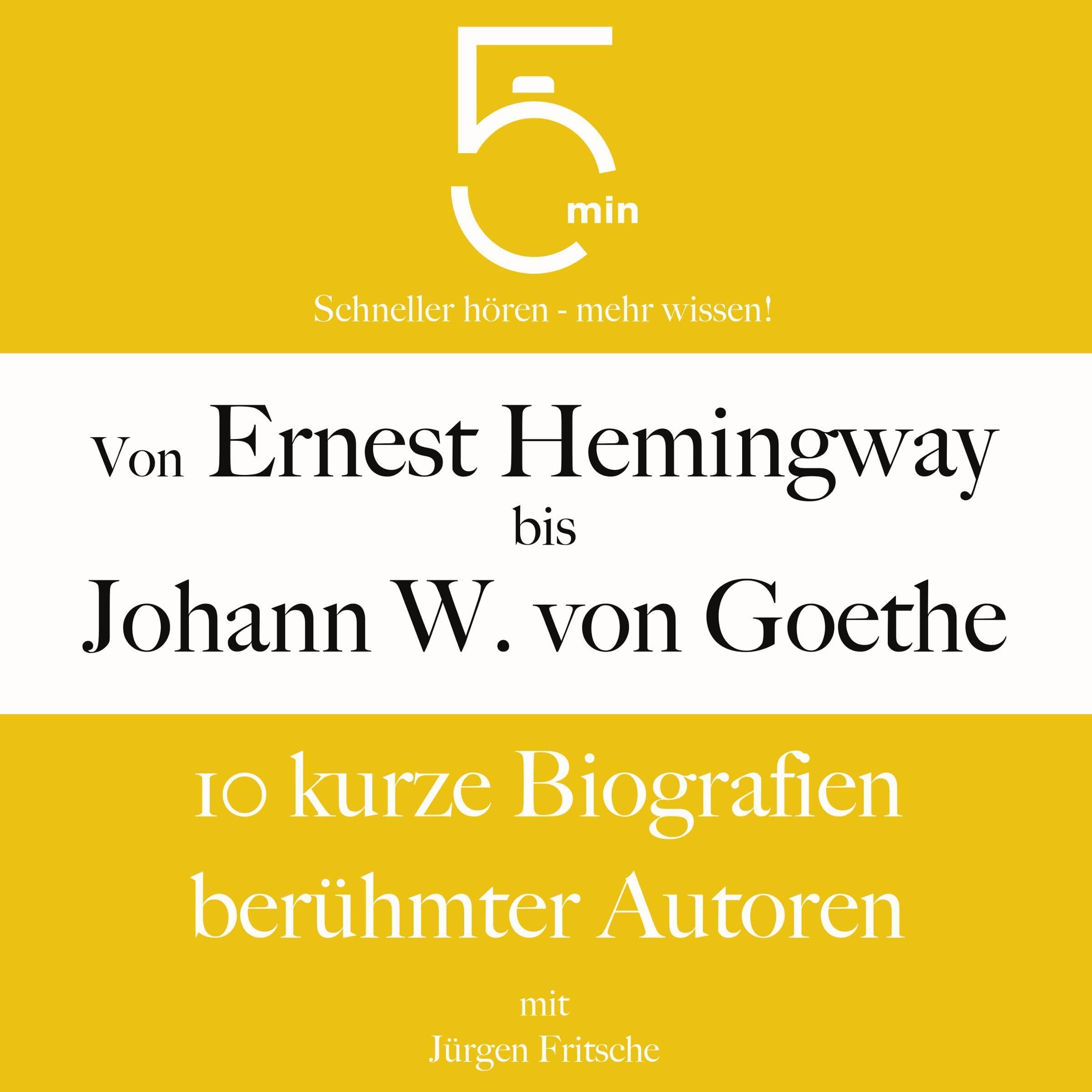 Cover art for Von Ernest Hemingway bis Johann Wolfgang von Goethe -10 kurze Biografien berühmter Autoren