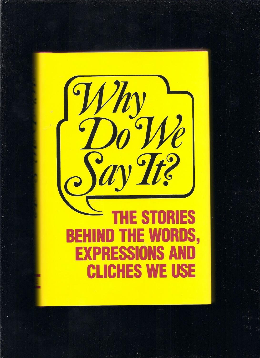 Why Do We Say It? Hardcover – November 29, 2009