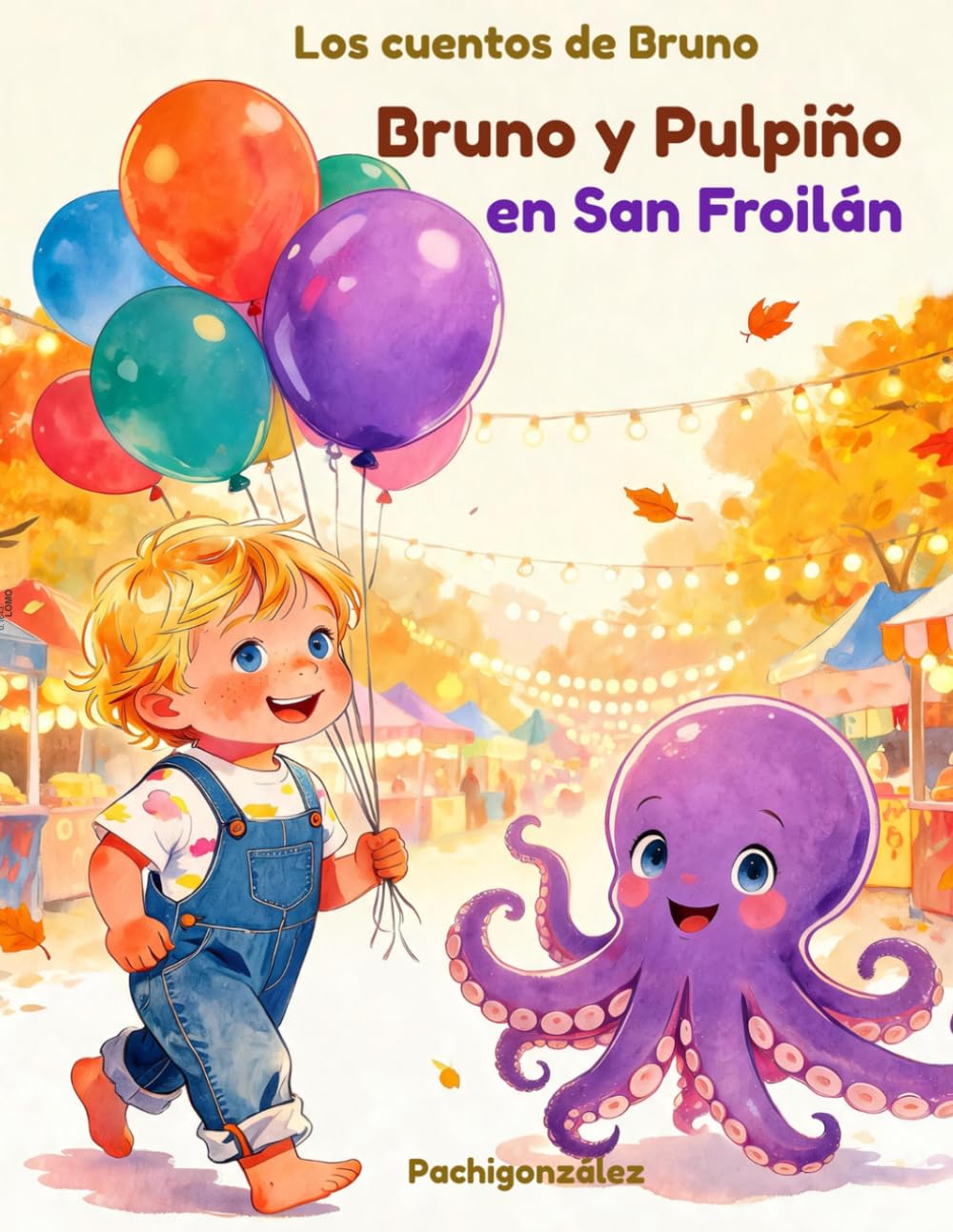 Bruno y Pulpiño en San Froilán: Un cuento sobre amistad, valentía y las tradiciones que no se olvidan nunca (LOS CUENTOS DE BRUNO)