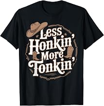 Less Honkin Tonkin Western Farm Musician Honky Tonk T-Shirt