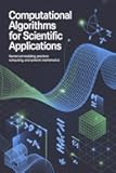 COMPUTATIONAL ALGORITHMS FOR SCIENTIFIC APPLICATIONS: Numerical modeling precision computing and symbolic mathematics