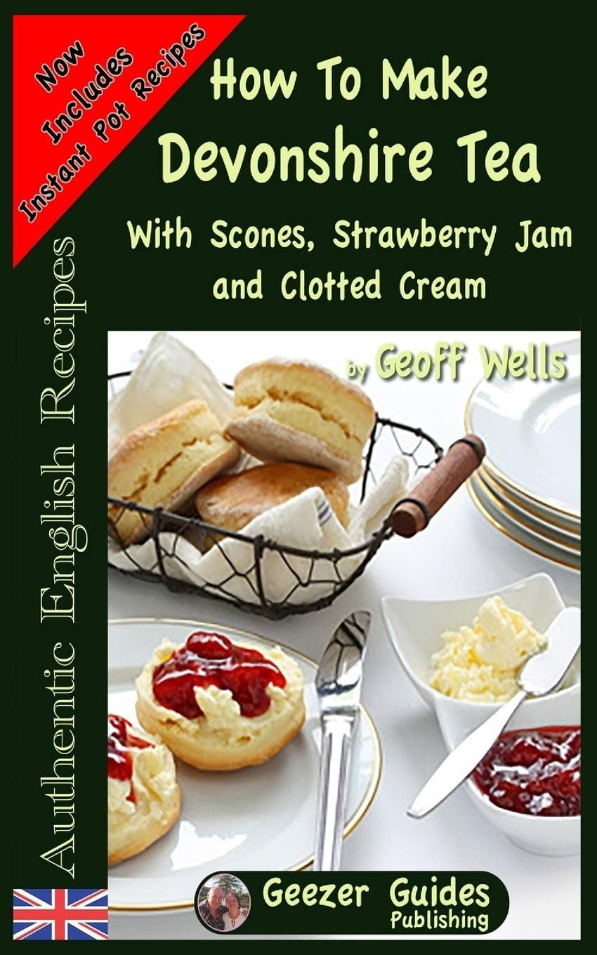 How To Make Devonshire Tea: With Scones, Strawberry Jam and Clotted Cream (Authentic English Recipes)