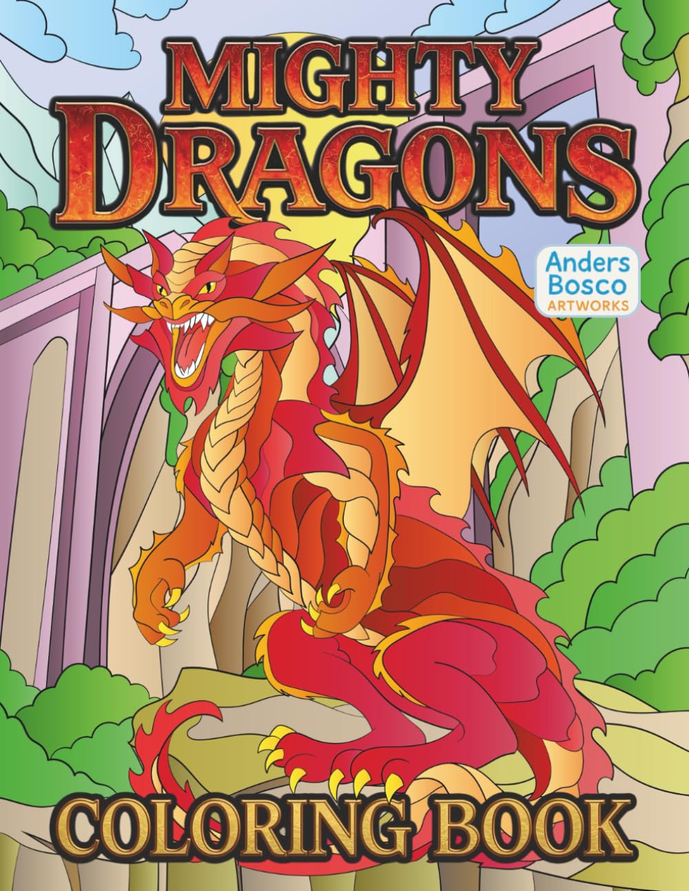 Mighty Dragons Coloring Book: Color, Relax & Roar | 30 Epic Fire Breathing Dragons in Legendary Fantasy Battle Scenes to Color | Bold Imaginative Art ... Escapes | Powerful Mythical Realms for Fun