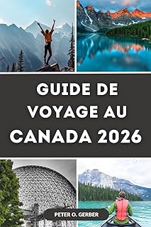 GUIDE DE VOYAGE AU CANADA 2026: Le Canada en 2026 : votre guide de voyage complet pour découvrir les meilleures destinations, expériences et attractions du Canada