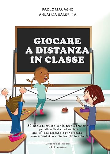 Giocare a distanza in classe: 32 giochi di gruppo per la scuola primaria ...per divertirsi e potenziare abilità, competenze e conoscenze, senza contatto ... aula. (Giocando Si Impara) (Italian Edition)