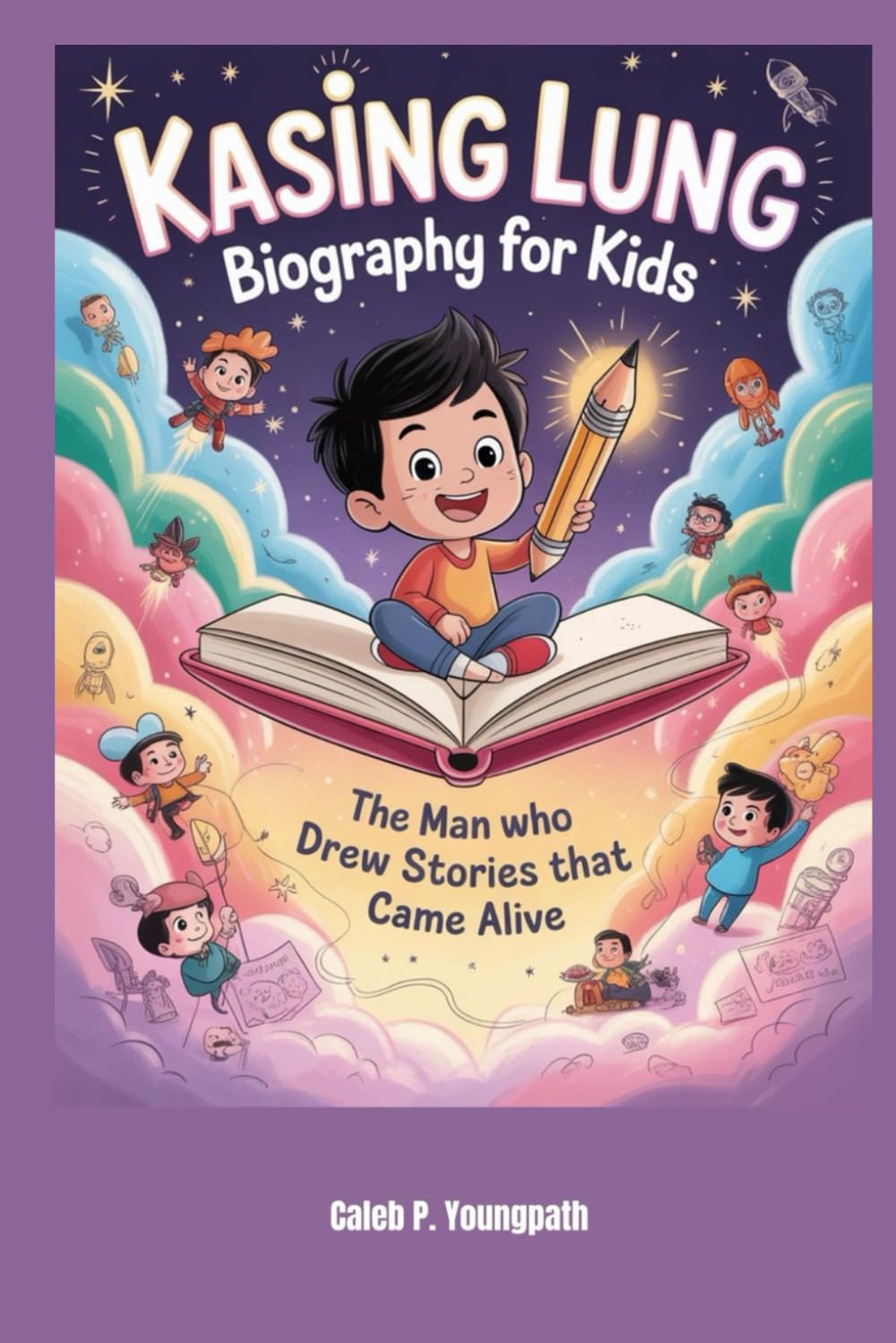 Kasing Lung Biography for Kids: The Man Who Drew Stories That Came Alive