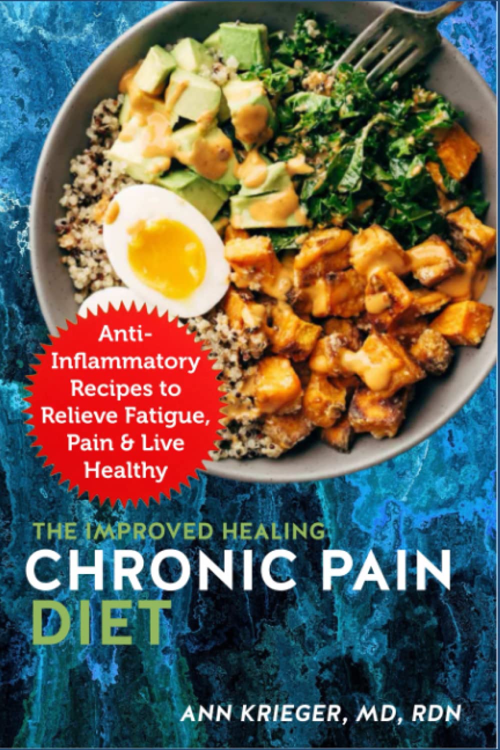 The Improved Healing Chronic Pain Diet: Anti-Inflammatory Recipes to Relieve Fatigue, Pain & Live Healthy