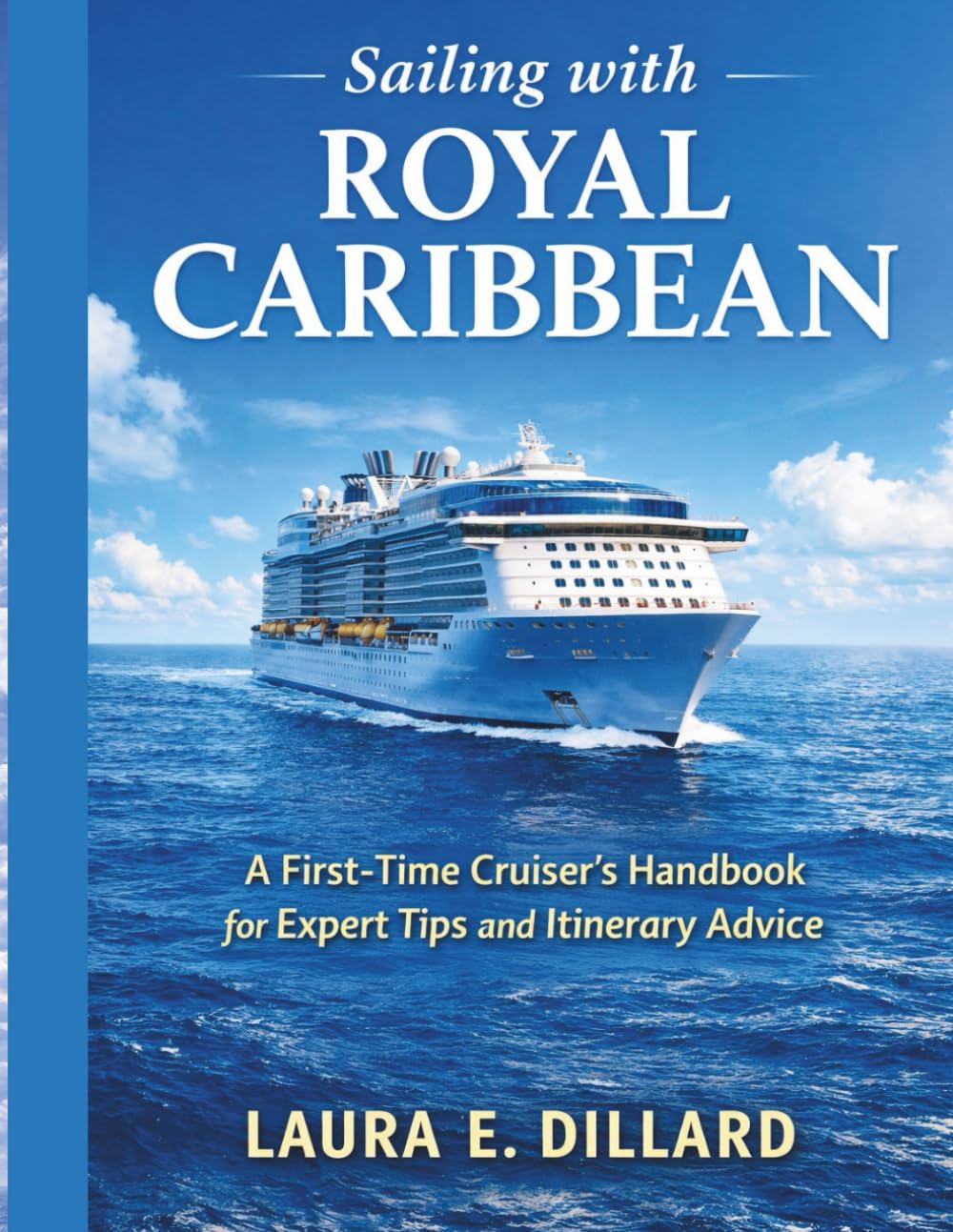 SAILING WITH ROYAL CARIBBEAN: A First-Time Cruiser’s Handbook for Expert Tips and Itinerary Advice (The Stress-Free Cruise Series)