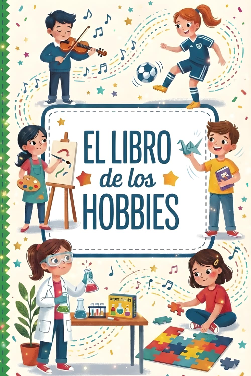 El Libro de los Hobbies: Descubre 40 actividades y aficiones que te ayudarán a encontrar tu pasión (Libro de hobbies para niños)