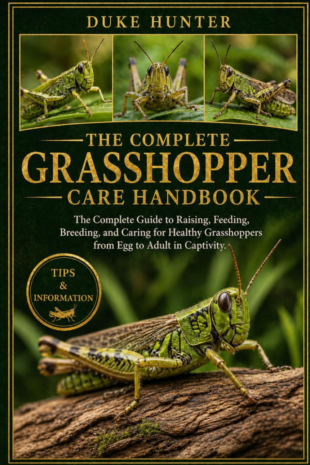 GRASSHOPPER CARE HANDBOOK: The Complete Guide to Raising, Feeding, Breeding, and Caring for Healthy Grasshoppers from Egg to Adult in Captivity.