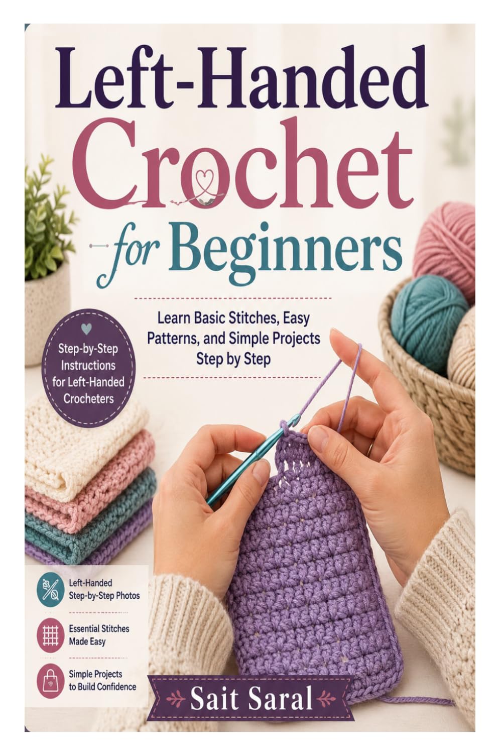 Left-Handed Crochet for Beginners: Learn Basic Stitches, Easy Patterns, and Simple Projects Step by Step